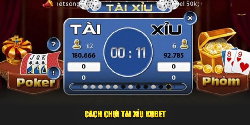 Cách chơi Tài Xỉu Kubet