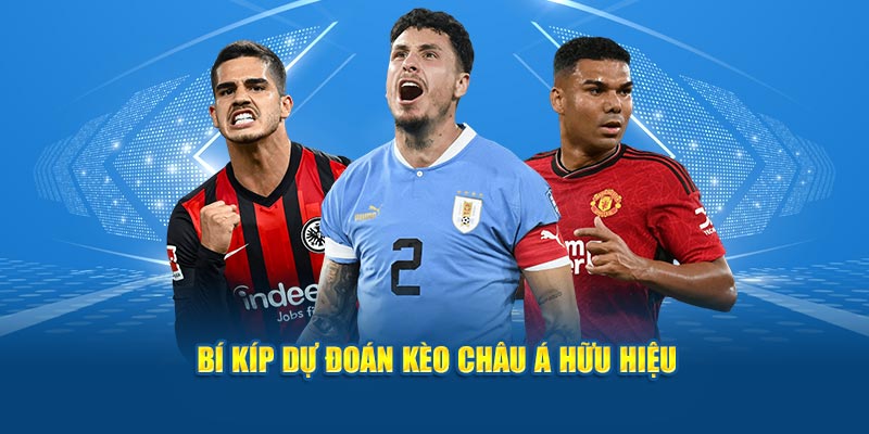 Bí kíp dự đoán kèo châu Á hữu hiệu