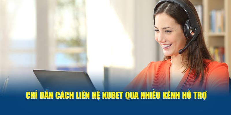 Chỉ dẫn cách liên hệ Kubet qua nhiều kênh hỗ trợ