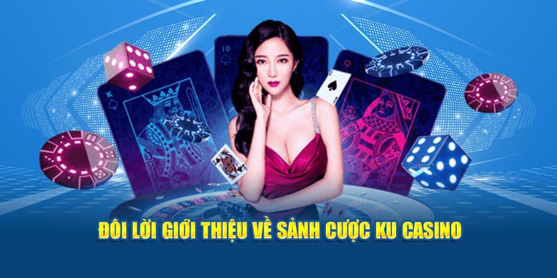 Đôi lời giới thiệu về sảnh cược Ku Casino