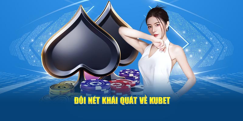 Đôi nét khái quát về KUBET