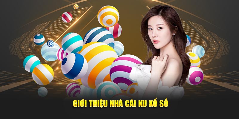  Giới thiệu nhà cái ku xổ số