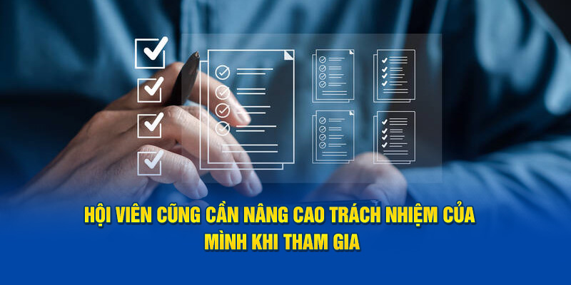 Hội viên cũng cần nâng cao trách nhiệm của mình khi tham gia