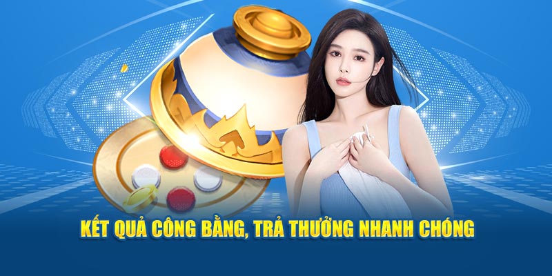 Kết quả công tâm, trả thưởng nhanh chóng