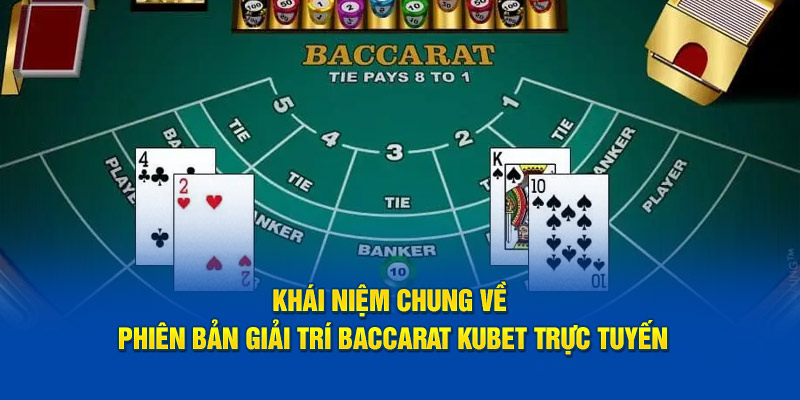 Khái niệm chung về phiên bản giải trí baccarat Kubet trực tuyến