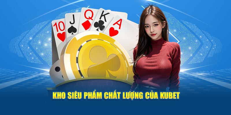 Kho siêu phẩm chất lượng của KUBET