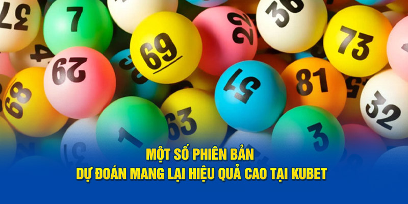 Một số phiên bản dự đoán mang lại hiệu quả cao tại KUBET