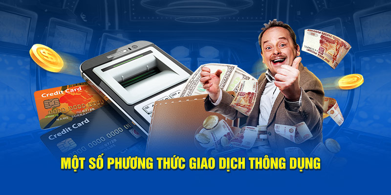 Các hình thức giao dịch phổ biến tại nhà cái 