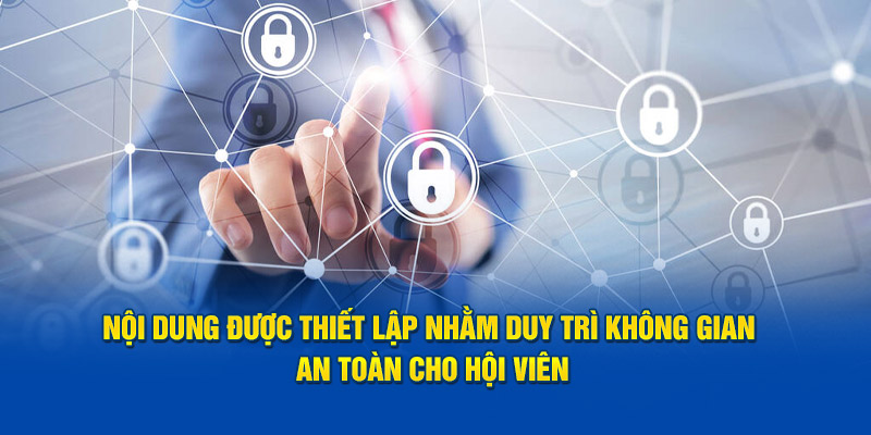 Nội dung được thiết lập nhằm duy trì không gian an toàn cho hội viên