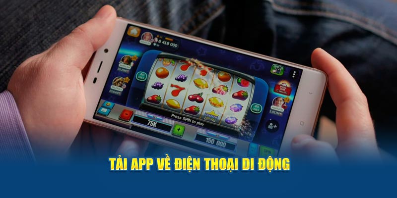 Tải app về điện thoại di động