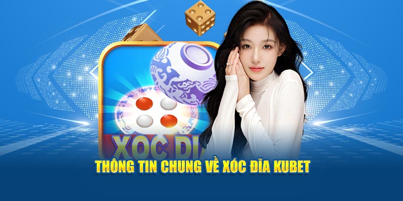 Thông tin chung về xóc đĩa KUBET