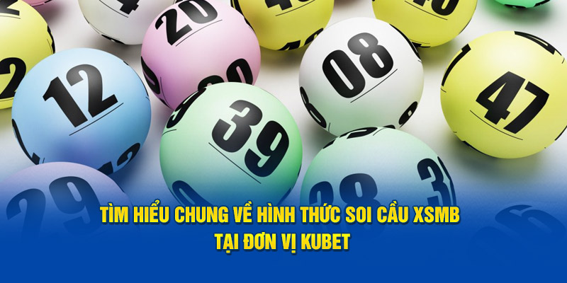 Tìm hiểu chung về hình thức soi cầu XSMB tại đơn vị KUBET