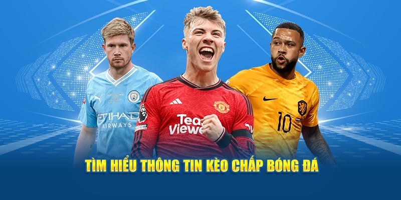 Kèo chấp bóng đá thông tin cần biết