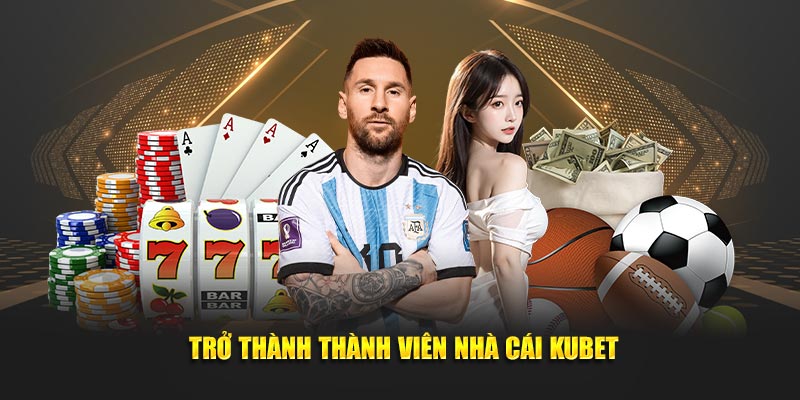  Để là thành viên nhà cái kubet